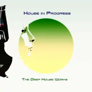 House in Progress (The Deep House Works)