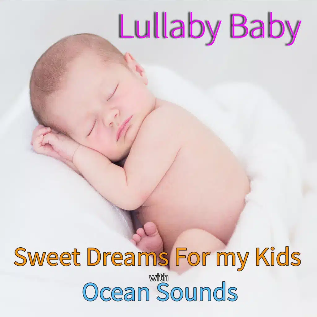 Lullaby Baby: Sweet Dreams For my Kids with Ocean Sounds