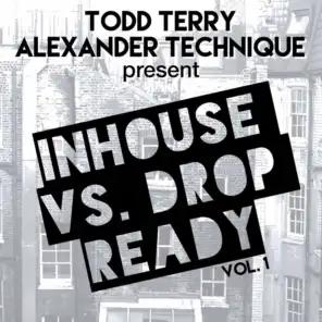Todd Terry and Alexander Technique Present Inhouse vs Drop Ready, Vol. 1