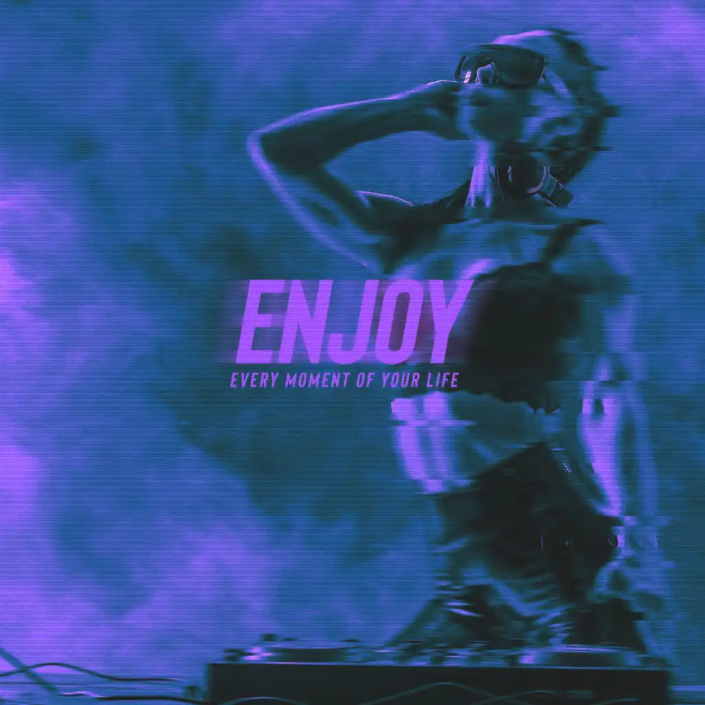 Enjoy Every Moment of Your Life