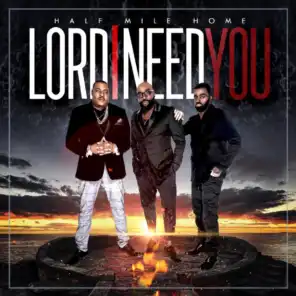 Lord I Need You