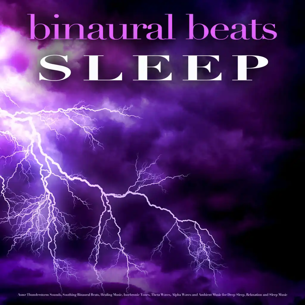 Binaural Beats Sleep: Asmr Thunderstorm Sounds, Soothing Binaural Beats, Healing Music, Isochronic Tones, Theta Waves, Alpha Waves and Ambient Music for Deep Sleep, Relaxation and Sleep Music