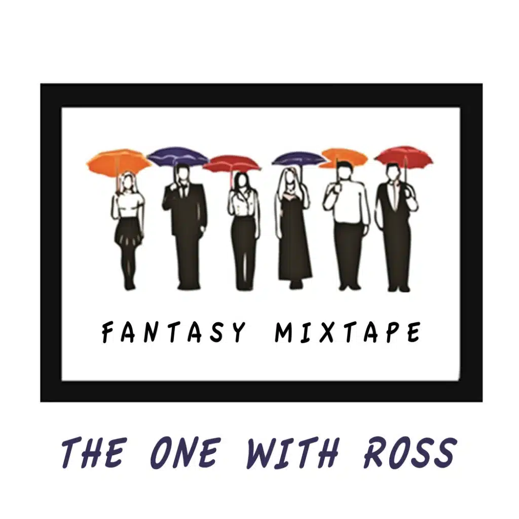 Friends Fantasy Mixtape - The One With Ross