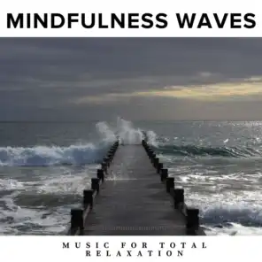 Mindfulness Waves - Music for Total Relaxation