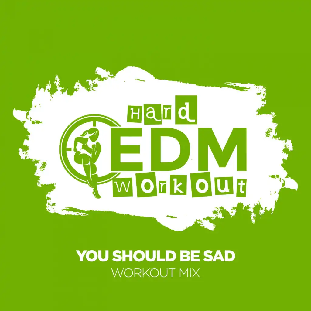 You Should Be Sad (Workout Mix 140 bpm)