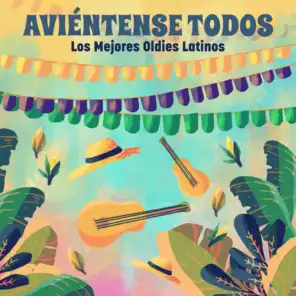 Aviéntense Todos: Los Mejores Oldies Latinos