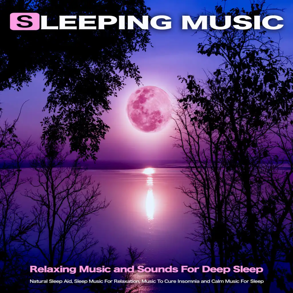 Sleeping Music: Relaxing Music and Sounds For Deep Sleep, Natural Sleep Aid, Sleep Music For Relaxation, Music To Cure Insomnia and Calm Music For Sleep