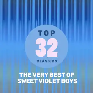 Top 32 Classics - The Very Best of Sweet Violet Boys