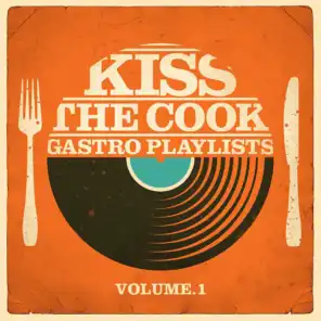 Kiss the Cook - Gastro Playlists, Vol.1