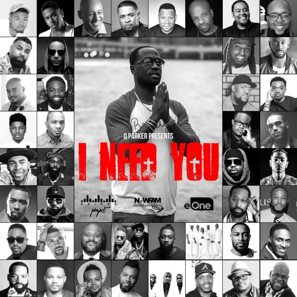 I Need You (feat. John P. Kee, Todd Dulaney, Tank, Jonathan McReynolds, Jacquees, Travis Greene, Ginuwine, Byron Cage, Montell Jordan, Raheem DeVaughn, Jason Nelson, MAJOR, PJ Morton, Musiq Soulchild, Brian Courtney Wilson, Bobby V, Eric Dawkins, JK Howells, Mali Music, Alic Walls, Wingo, RL, Ted Wi