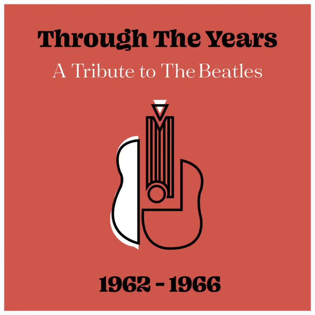 Through The Years: A Tribute to The Beatles 1962 - 1966