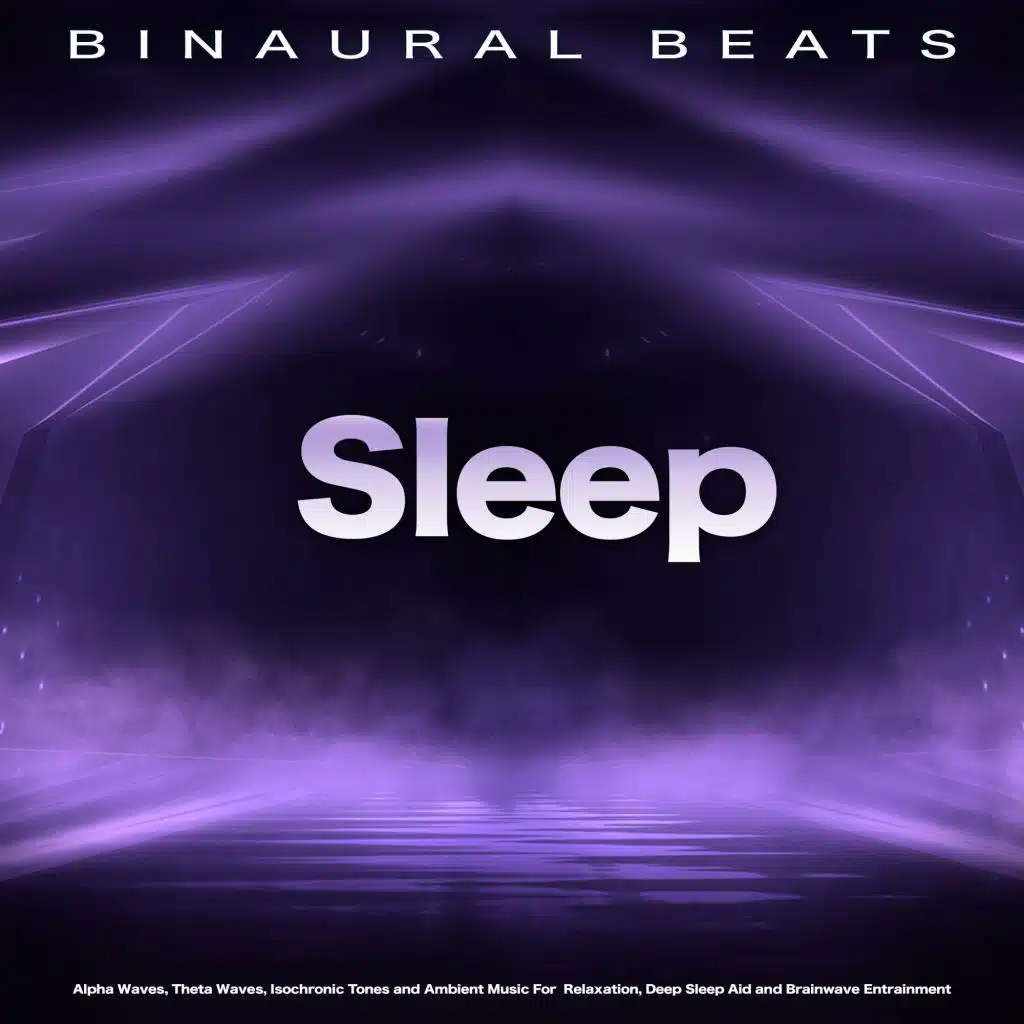 Binaural Beats Sleep: Alpha Waves, Theta Waves, Isochronic Tones and Ambient Music For  Relaxation, Deep Sleep Aid and Brainwave Entrainment