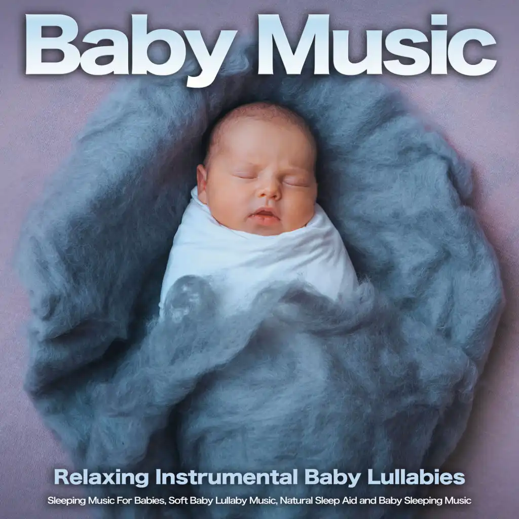 Baby Music: Relaxing Instrumental Baby Lullabies, Sleeping Music For Babies, Soft Baby Lullaby Music, Natural Sleep Aid and Baby Sleeping Music