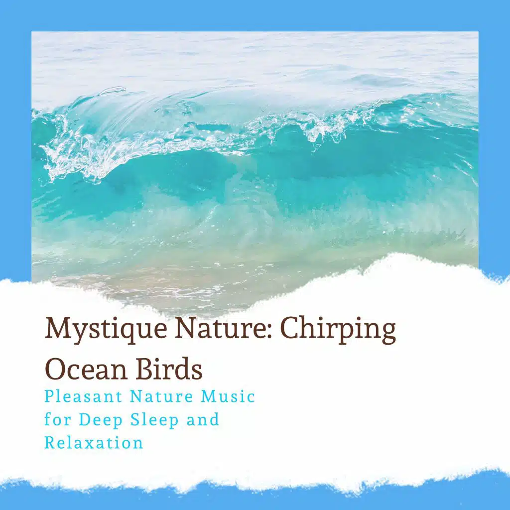 Mystique Nature: Chirping Ocean Birds - Pleasant Nature Music for Deep Sleep and Relaxation