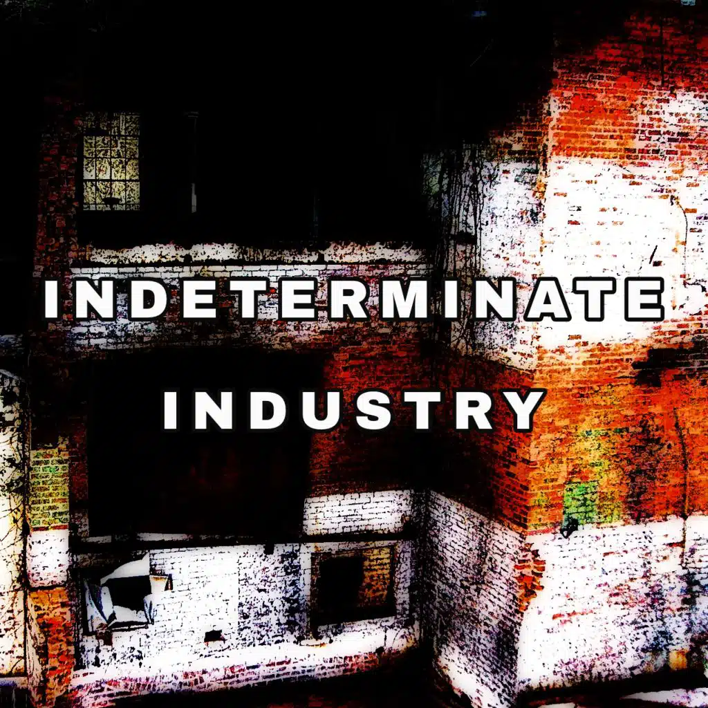 Indeterminate Industry