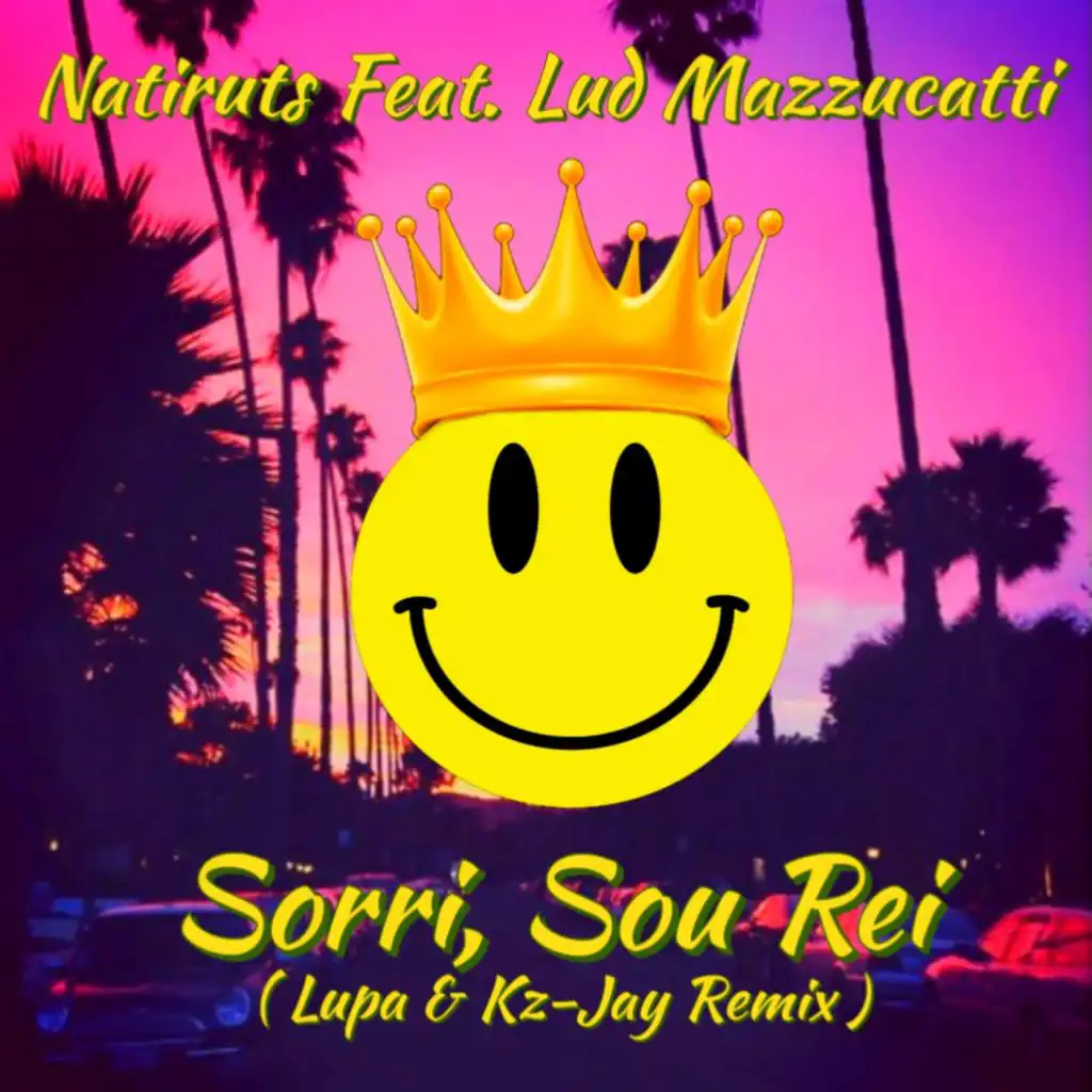 Sorri, Sou Rei (Lupa & Kz-Jay Remix) [feat. Lud Mazzucatti]