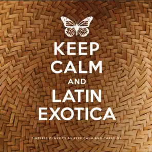 Keep Calm and Latin Exotica