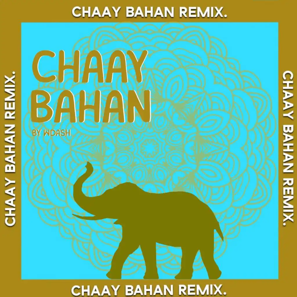 Chaay Bahan - (WDASH Remix)