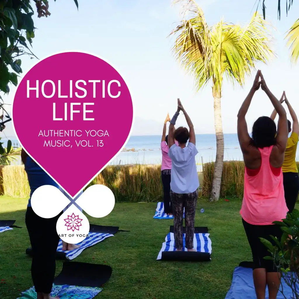 Holistic Life - Authentic Yoga Music, Vol. 13