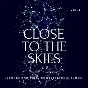 Close To The Skies (Lounge & Chill Out Electronic Tunes), Vol. 4