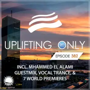 Uplifting Only [UpOnly 382] (Welcome & Coming Up In Episode 382)