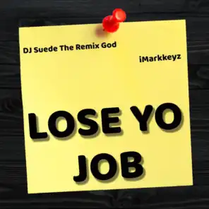 Lose Yo Job (feat. DJ Suede the Remix God)