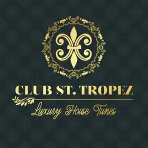 Club St. Tropez - Luxury House Tunes in the Mix!