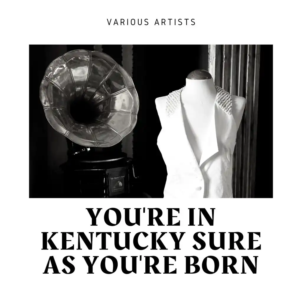 You're in Kentucky Sure As You're Born