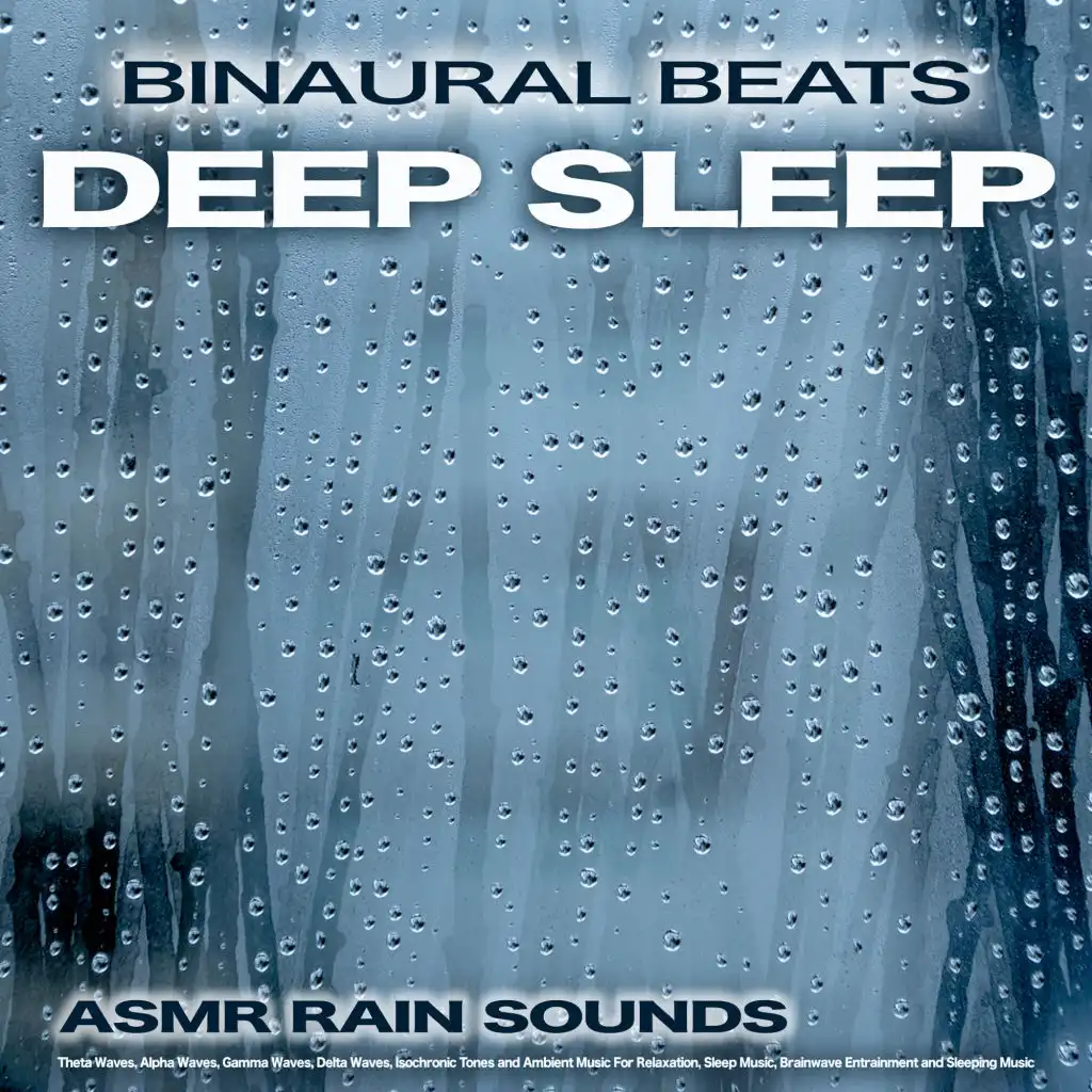 Binaural Beats Deep Sleep:  Asmr Rain Sounds, Theta Waves, Alpha Waves, Gamma Waves, Delta Waves, Isochronic Tones and Ambient Music For Relaxation, Sleep Music, Brainwave Entrainment and Sleeping Music
