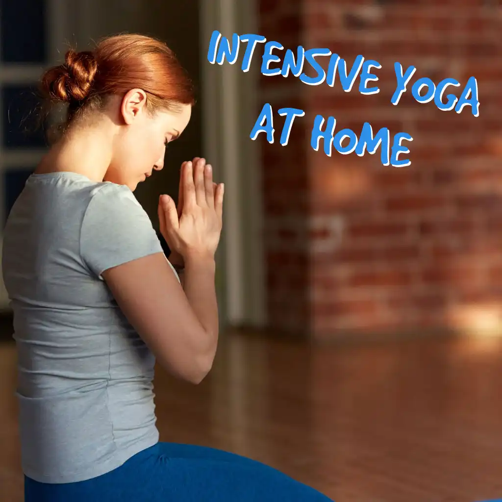 Intensive Yoga at Home - Start Your Daily Training Plan with This Mesmerizing New Age Music, New Hobby, Relief for Body and Mind, Time for You, Zen Meditation