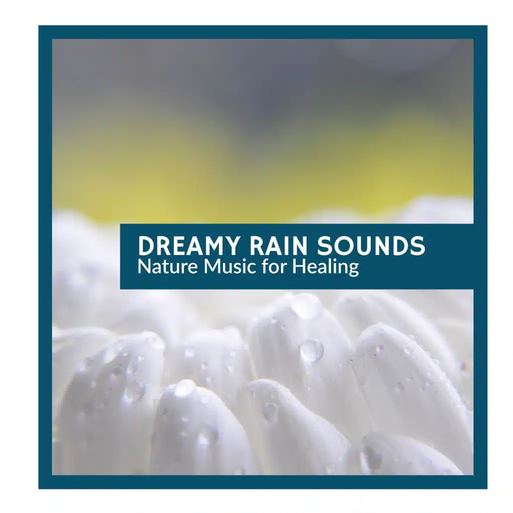 Dreamy Rain Sounds - Nature Music for Healing