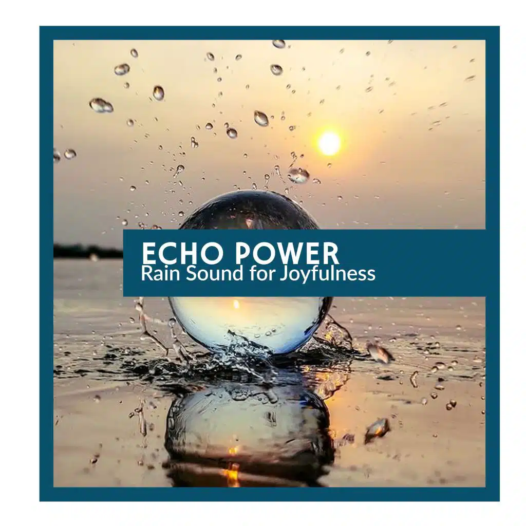 Echo Power - Rain Sound for Joyfulness