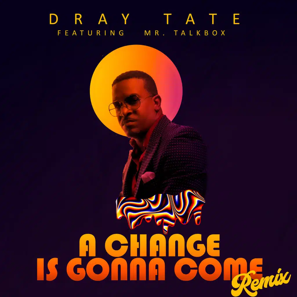 A Change is Gonna Come (Remix) [feat. Mr. Talkbox, Andre “Dray” Tate, Byron “Mr Talkbox” Chambers & Melvin Williams]