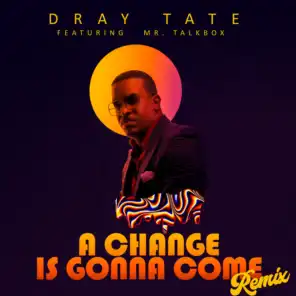 A Change is Gonna Come (Remix) [feat. Mr. Talkbox, Andre “Dray” Tate, Byron “Mr Talkbox” Chambers & Melvin Williams]
