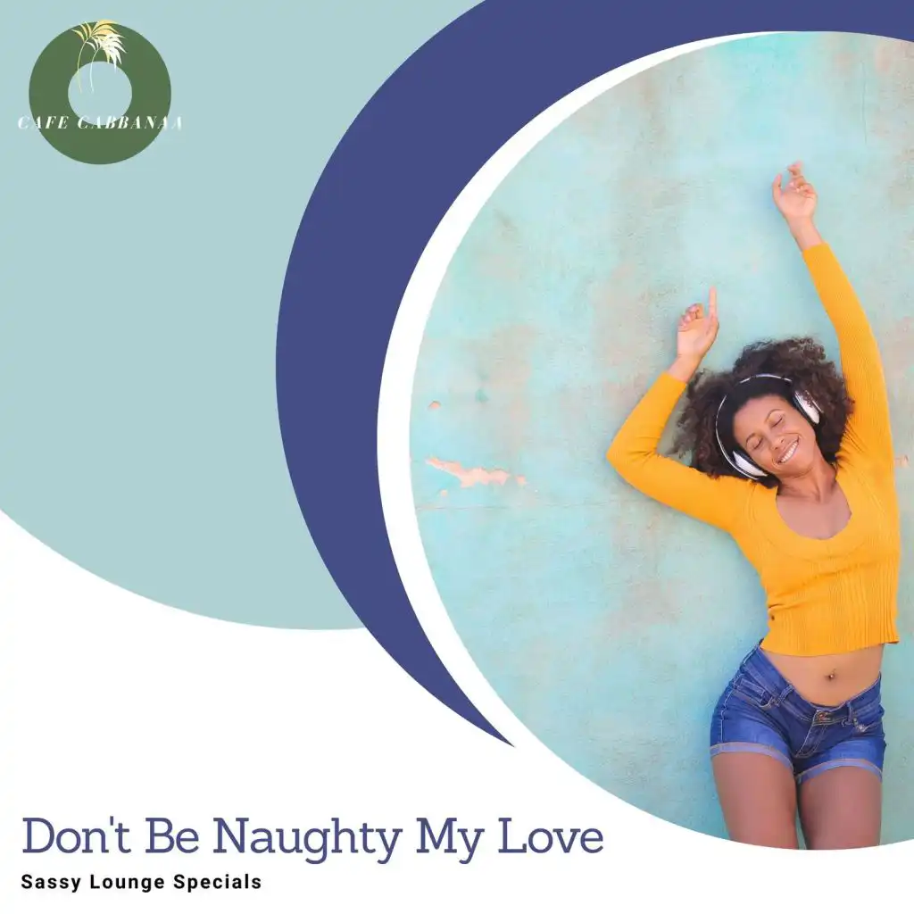 Don't Be Naughty My Love - Sassy Lounge Specials