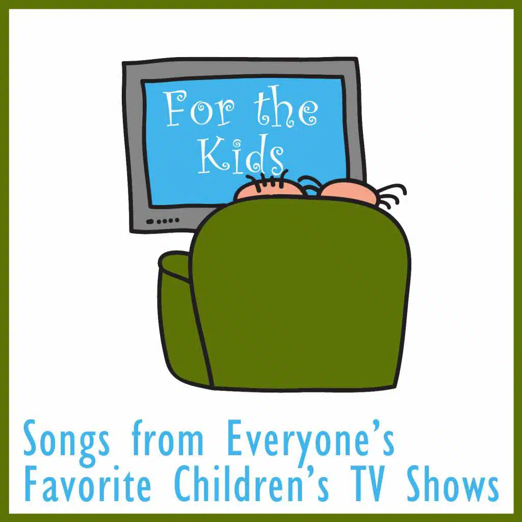 For the Kids: Songs from Everyone's Favorite Children's Tv Shows