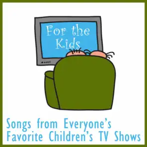 For the Kids: Songs from Everyone's Favorite Children's Tv Shows