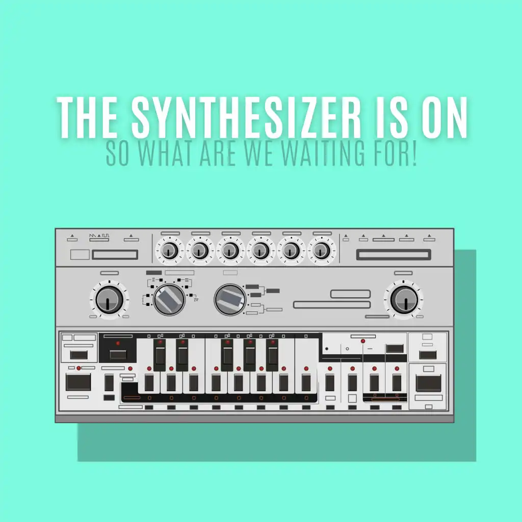 The Synthesizer Is on so What Are We Waiting for!