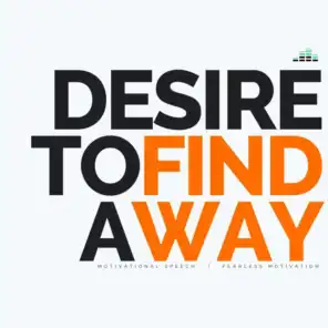Desire to Find a Way (Motivational Speech)