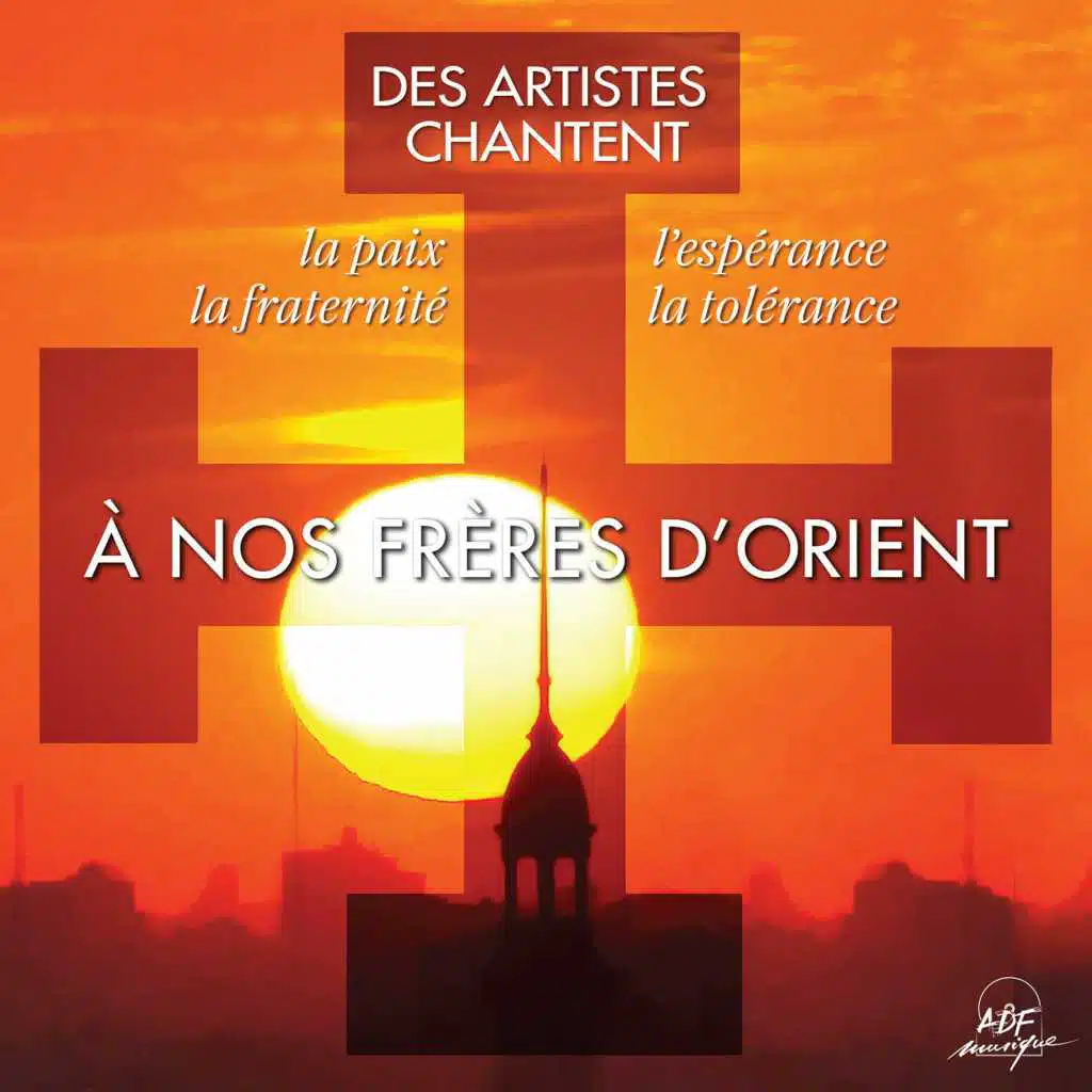 À nos frères d'Orient (des artistes chantent la paix, l'espérance, la fraternité, la tolérance)