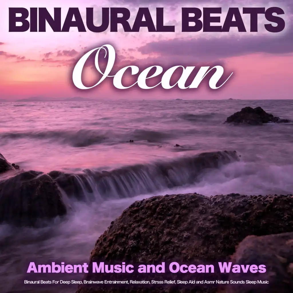 Binaural Beats - Ocean - Ambient Music and Ocean Waves, Binaural Beats For Deep Sleep, Brainwave Entrainment, Relaxation, Stress Relief, Sleep Aid and Asmr Nature Sounds Sleep Music