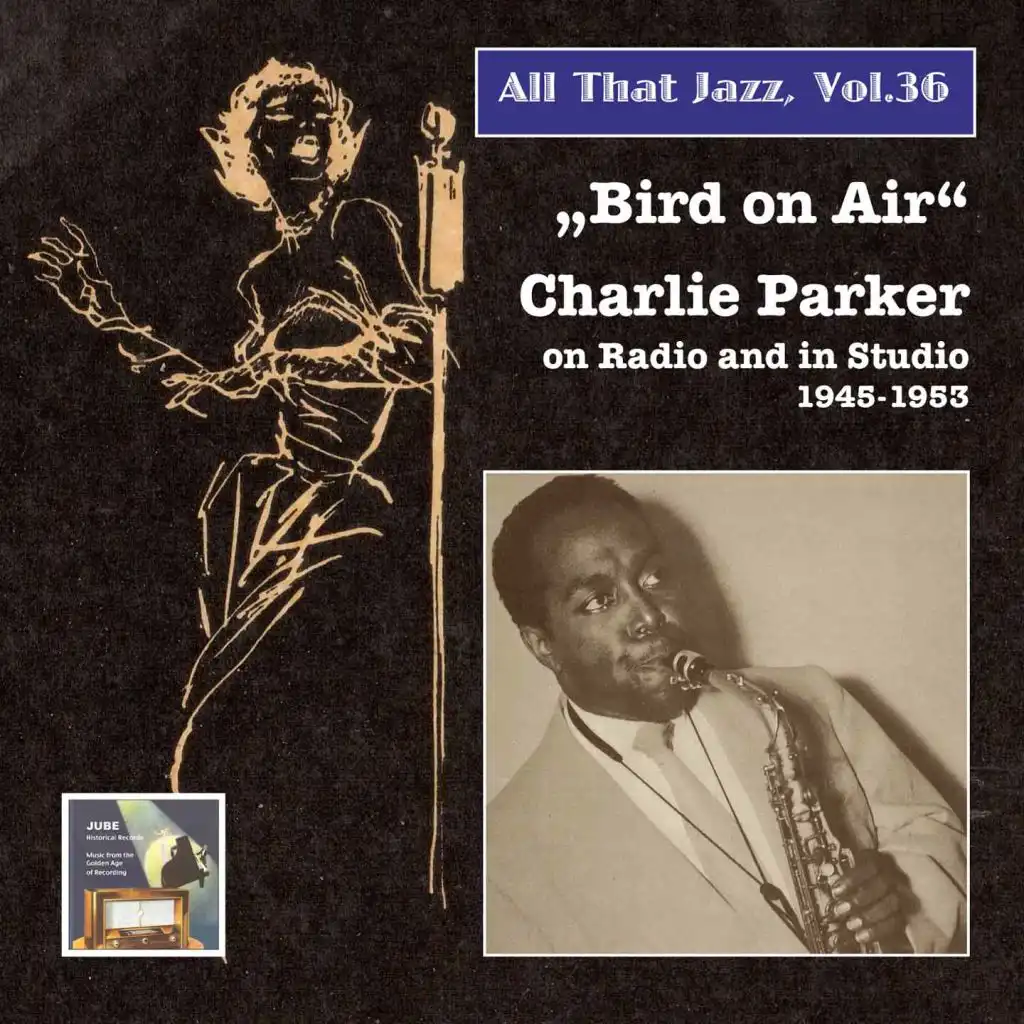 All That Jazz, Vol. 36: Bird on Air – Charlie Parker on Radio and in Studio (Remastered 2015)