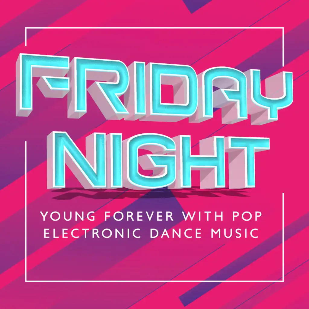 Friday Night – Young Forever with Pop Electronic Dance Music