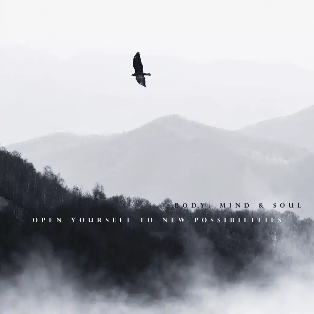 Body, Mind & Soul - Open Yourself to New Possibilities