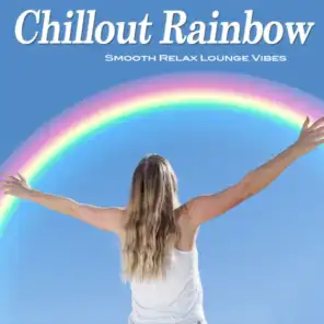 Chillout Rainbow (Smooth Relax Lounge Vibes)