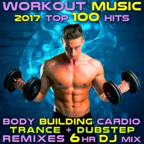 Workout Music 2017 Top 100 Hits Body Building Cardio Trance + Dubstep Remixes 6 Hr DJ Mix