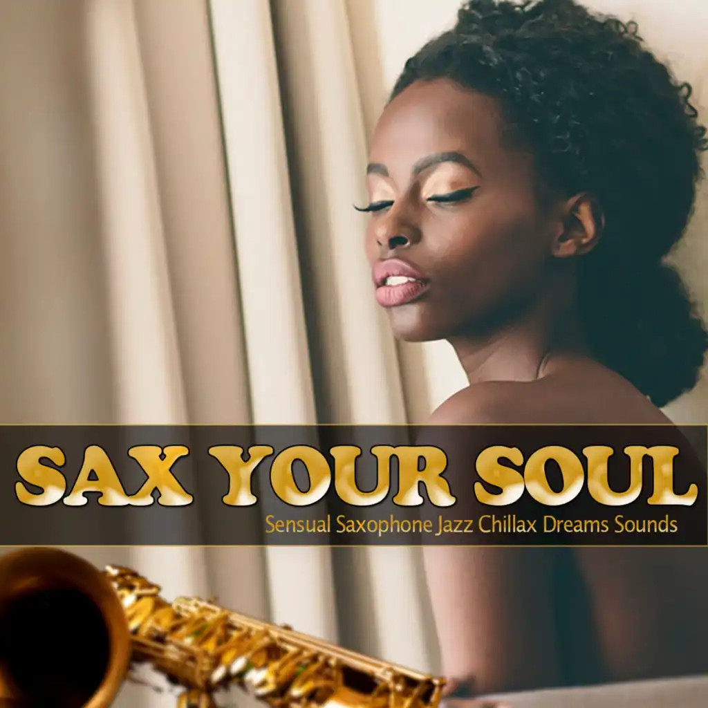 Sax Your Soul (Sensual Saxophone Jazz Chillax Dreams Sounds)