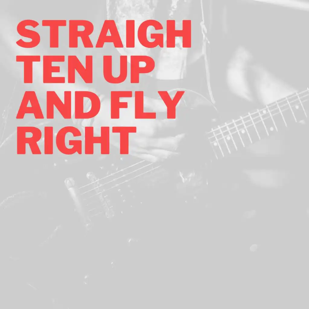 Straighten Up and Fly Right