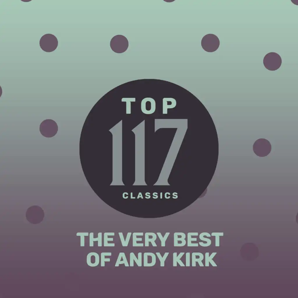 Top 117 Classics - The Very Best of Andy Kirk