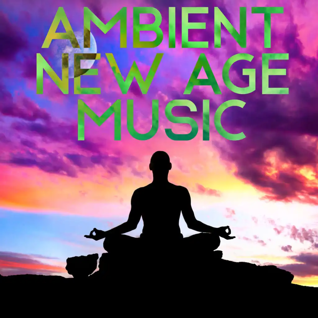 Ambient New Age Music - 15 Soothing Melodies with Which You Can Sleep, Meditate, Practice Pilates or Yoga and Relax